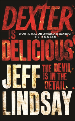 Dexter is Delicious, The GRIPPING thriller that's inspired the Showtime series DEXTER: ORIGINAL SIN and DEXTER: RESURRECTION (Book Five)