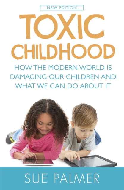 Book cover of: Toxic Childhood. By: Sue Palmer
