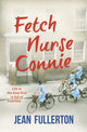 Book cover of: Fetch Nurse Connie. By: Jean Fullerton