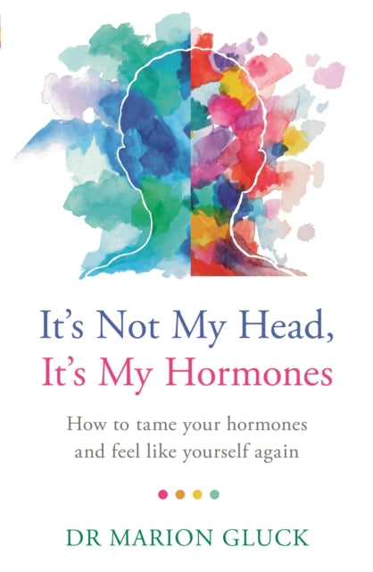 Book cover of: It's Not My Head, It's My Hormones. By: Marion Gluck