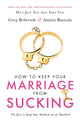Book cover of: How To Keep Your Marriage From Sucking. By: Greg Behrendt