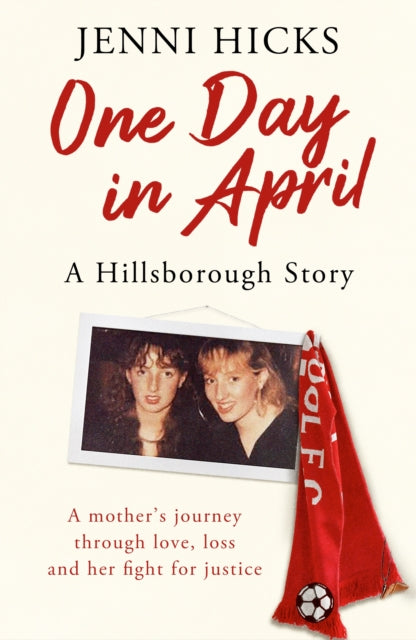 Book cover of: One Day in April – A Hillsborough Story. By: Jenni Hicks