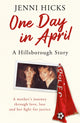 Book cover of: One Day in April – A Hillsborough Story. By: Jenni Hicks