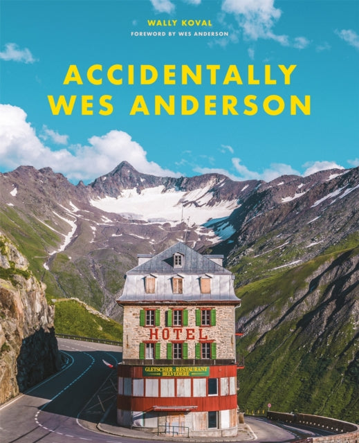 Book cover of: Accidentally Wes Anderson. By: Wally Koval