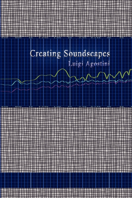Book cover of: Creating Soundscapes. By: Luigi Agostini