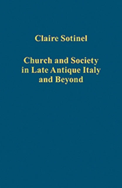 Book cover of: Church and Society in Late Antique Italy and Beyond. By: Claire Sotinel
