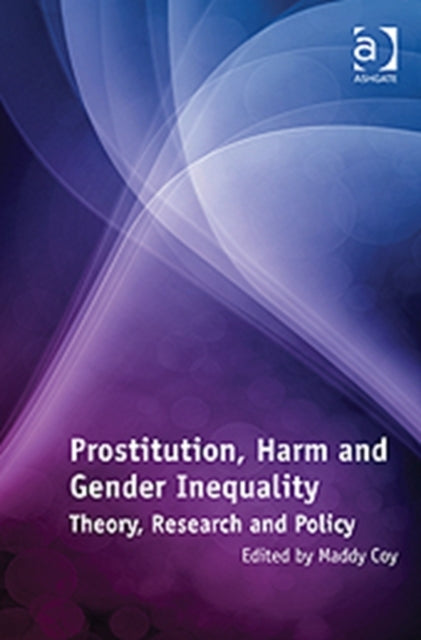 Book cover of: Prostitution, Harm and Gender Inequality. By: Maddy Coy