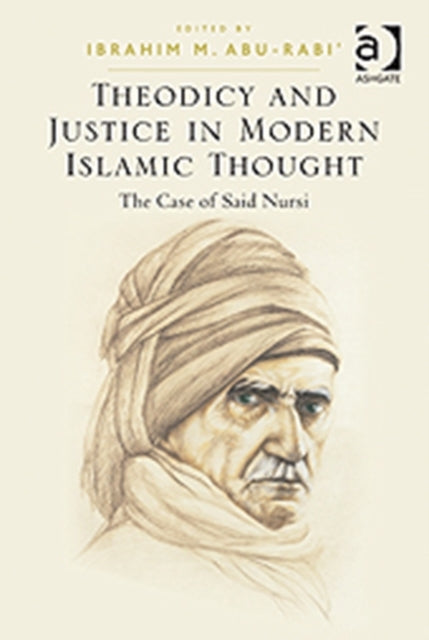 Book cover of: Theodicy and Justice in Modern Islamic Thought. By: Ibrahim M. Abu-Rabiʻ