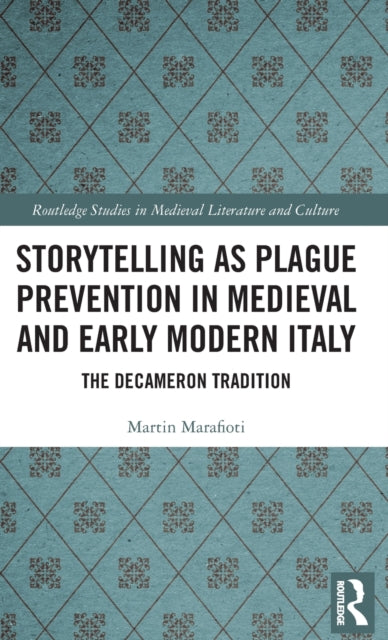 Book cover of: Storytelling as Plague Prevention in Medieval and Early Modern Italy. By: Martin Marafioti