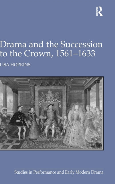 Book cover of: Drama and the Succession to the Crown, 1561-1633. By: Lisa Kings