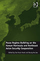 Book cover of: Peace Regime Building on the Korean Peninsula and Northeast Asian Security Cooperation. By: Tae-Hwan Kwak