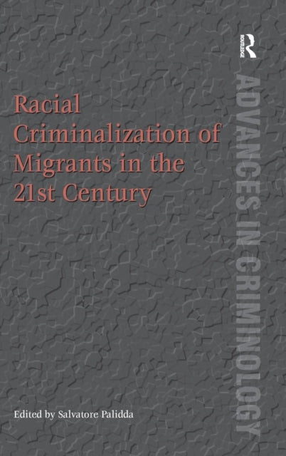 Book cover of: Racial Criminalization of Migrants in the 21st Century. By: Salvatore Palidda