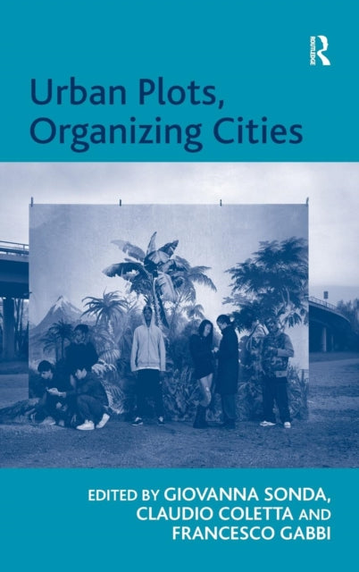 Book cover of: Urban Plots, Organizing Cities. By: Giovanna Sonda