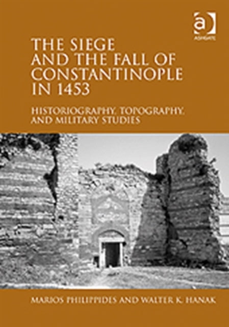 Book cover of: Siege and the Fall of Constantinople in 1453. By: Marios Philippides
