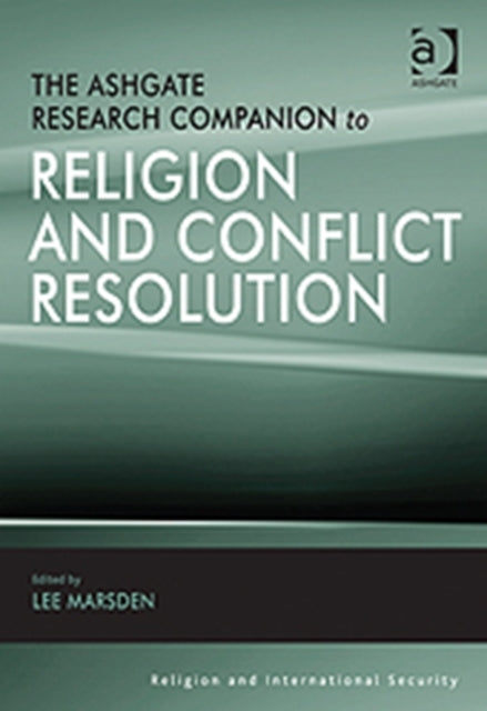 Book cover of: Ashgate Research Companion to Religion and Conflict Resolution. By: Lee Marsden