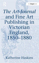 Book cover of: Art-Journal and Fine Art Publishing in Victorian England, 1850-1880. By: Katherine Haskins