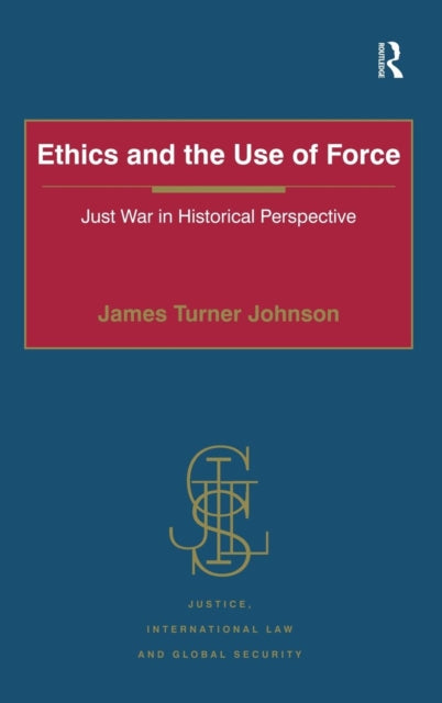 Book cover of: Ethics and the Use of Force. By: James Turner Johnson
