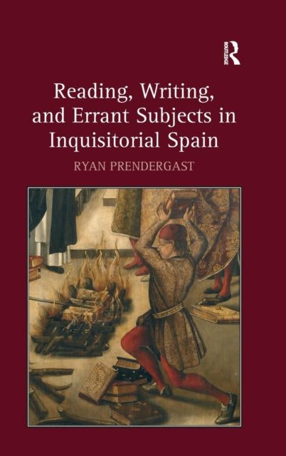 Book cover of: Reading, Writing, and Errant Subjects in Inquisitorial Spain. By: Ryan Prendergast