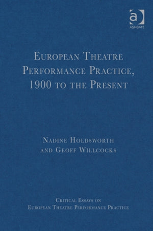 European Theatre Performance Practice, 1900 to the Present