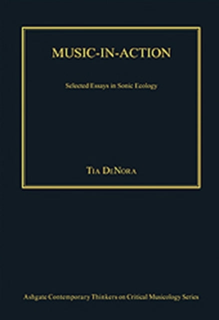 Book cover of: Music-in-Action. By: Tia Denora