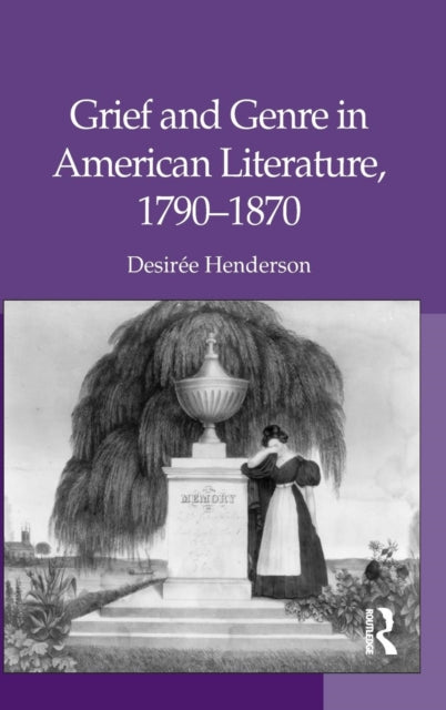 Book cover of: Grief and Genre in American Literature, 1790-1870. By: Desirée Henderson