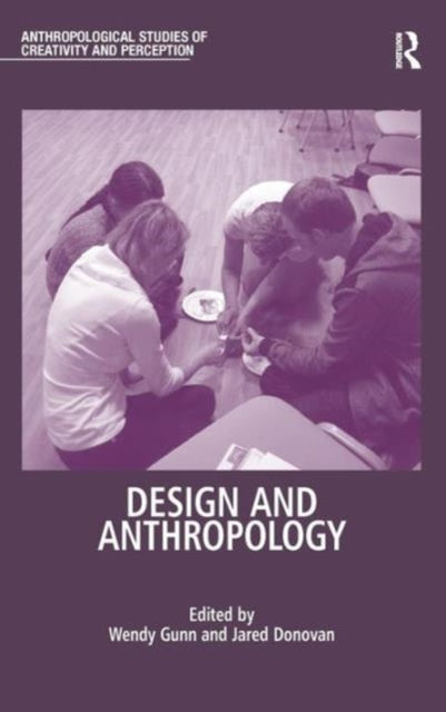 Book cover of: Design and Anthropology. By: Wendy Gunn