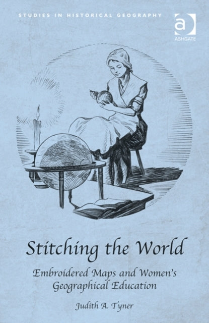 Book cover of: Stitching the World: Embroidered Maps and Women’s Geographical Education. By: Judith A. Tyner