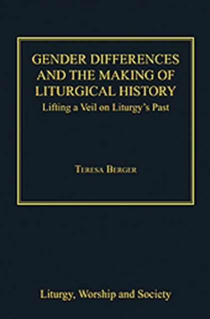 Book cover of: Gender Differences and the Making of Liturgical History. By: Teresa Berger