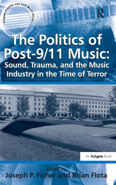 Book cover of: Politics of Post-9/11 Music: Sound, Trauma, and the Music Industry in the Time of Terror. By: Joseph P. Fisher