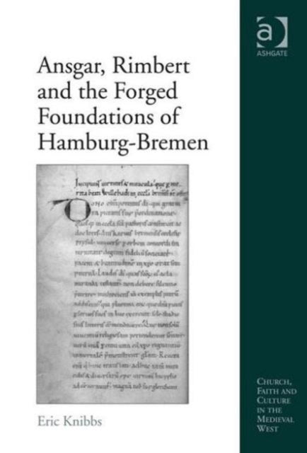 Book cover of: Ansgar, Rimbert and the Forged Foundations of Hamburg-Bremen. By: Eric Knibbs