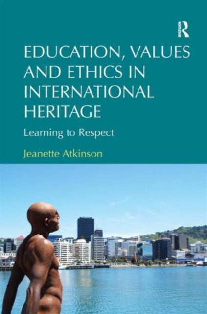Book cover of: Education, Values and Ethics in International Heritage. By: Jeanette Atkinson