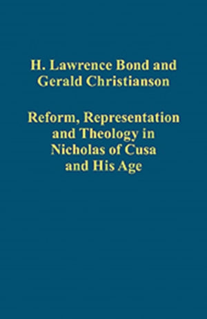 Reform, Representation and Theology in Nicholas of Cusa and His Age