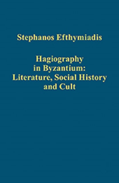 Book cover of: Hagiography in Byzantium: Literature, Social History and Cult. By: Stephanos Efthymiadis
