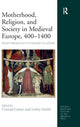 Book cover of: Motherhood, Religion, and Society in Medieval Europe, 400-1400. By: Conrad Leyser