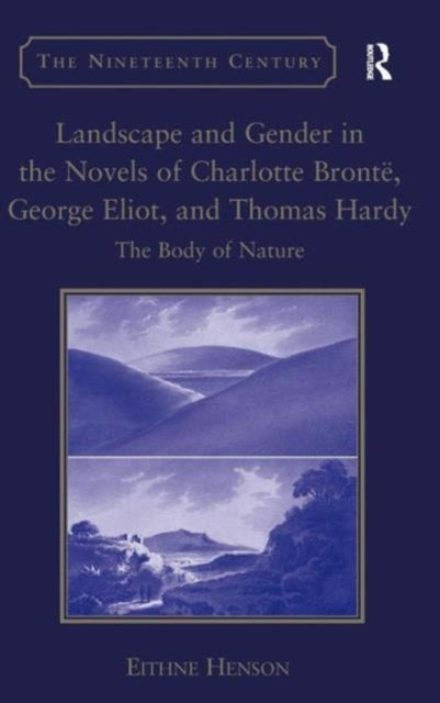 Landscape and Gender in the Novels of Charlotte Bronte, George Eliot, and Thomas Hardy