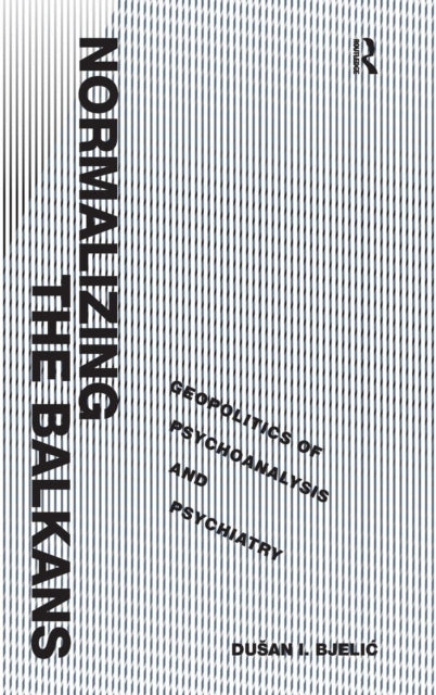 Book cover of: Normalizing the Balkans. By: Dušan I. Bjelić