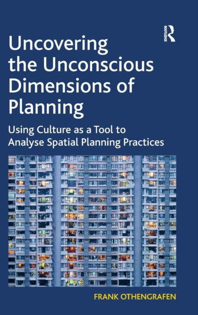 Book cover of: Uncovering the Unconscious Dimensions of Planning. By: Frank Othengrafen
