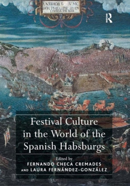 Book cover of: Festival Culture in the World of the Spanish Habsburgs. By: Fernando Checa Cremades