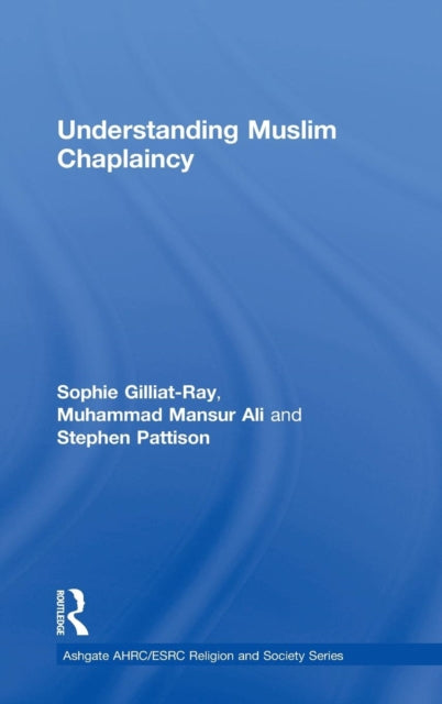 Book cover of: Understanding Muslim Chaplaincy. By: Sophie Gilliat-Ray