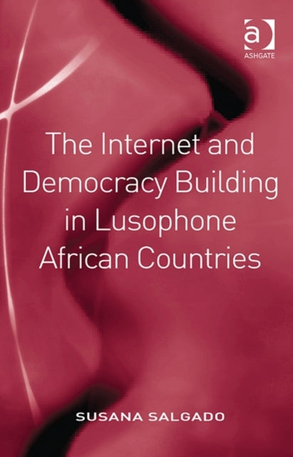 Book cover of: Internet and Democracy Building in Lusophone African Countries. By: Susana Salgado