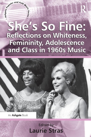 She's So Fine: Reflections on Whiteness, Femininity, Adolescence and Class in 1960s Music