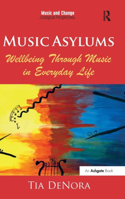 Book cover of: Music Asylums: Wellbeing Through Music in Everyday Life
