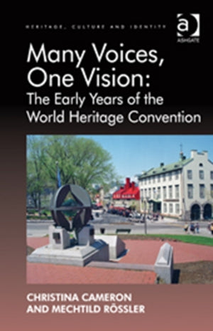 Many Voices, One Vision: The Early Years of the World Heritage Convention