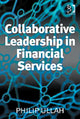 Book cover of: Collaborative Leadership in Financial Services. By: Philip Ullah