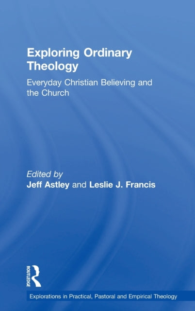 Book cover of: Exploring Ordinary Theology. By: Jeff Astley