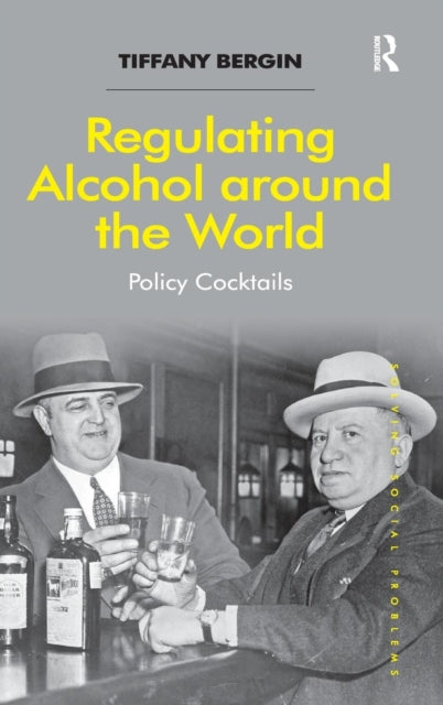 Book cover of: Regulating Alcohol around the World. By: Tiffany Bergin