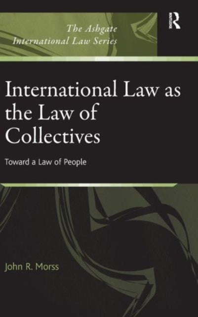 Book cover of: International Law as the Law of Collectives. By: John R. Morss