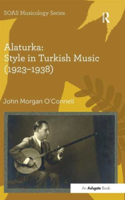 Book cover of: Alaturka: Style in Turkish Music (1923–1938). By: John Morgan O'Connell