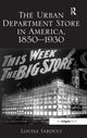 Book cover of: Urban Department Store in America, 1850-1930. By: Louisa Iarocci