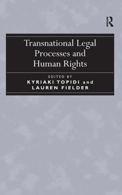 Book cover of: Transnational Legal Processes and Human Rights. By: Kyriaki Topidi